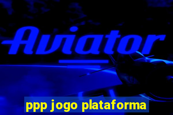 ppp jogo plataforma